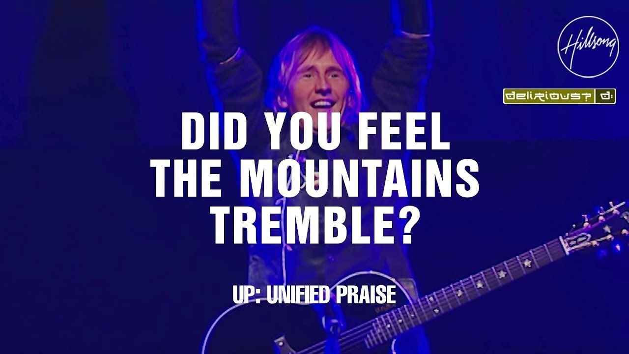 Did You Feel The Mountains Tremble - Hillsong Worship and Delirious